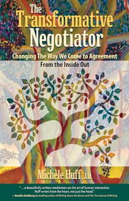 The Transformative Negotiator (Changing the Way We Come to Agreement from the Inside Out) by Michèle Huff, 9781936268801