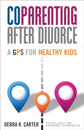 CoParenting After Divorce (A GPS For Healthy Kids) by Debra K. Carter, 9781936268887