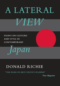 A Lateral View (Essays on Culture and Style in Contemporary Japan) by Donald Richie, 9780962813740