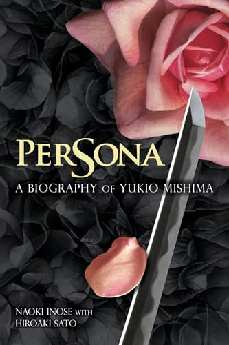 Persona (A Biography of Yukio Mishima) by Naoki Inose, Hiroaki Sato, 9781611720648
