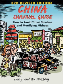 China Survival Guide (How to Avoid Travel Troubles and Mortifying Mishaps, 3rd Edition) by Larry Herzberg, Qin Herzberg, 9781611720105