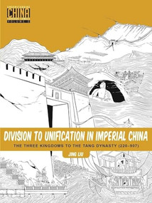 Division to Unification in Imperial China (The Three Kingdoms to the Tang Dynasty (220907)) by Jing Liu, 9781611720303
