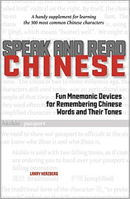 Speak and Read Chinese (Fun Mnemonic Devices for Remembering Chinese Words and Their Tones) by Larry Herzberg, 9781611720310