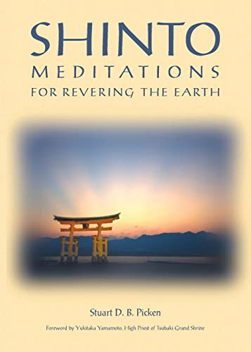 Shinto Meditations for Revering the Earth by Stuart D. B. Picken, Yukitaka Yamamoto, 9781880656662