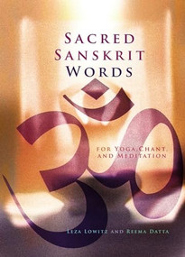 Sacred Sanskrit Words (For Yoga, Chant, and Meditation) by Leza Lowitz, Reema Datta, 9781880656877