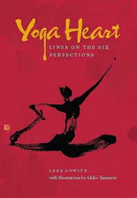 Yoga Heart (Lines on the Six Perfections) by Leza Lowitz, Akiko Tanimoto, 9781933330938