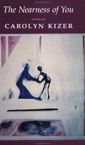 The Nearness of You - 9780914742975 by Carolyn Kizer, 9780914742975