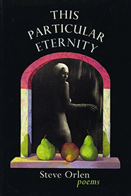 This Particular Eternity by Steve Orlen, 9780967266848