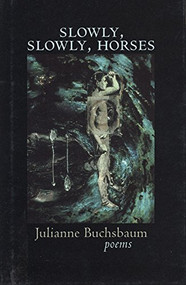 Slowly, Slowly, Horses by Julianne Buchsbaum, 9780967266862