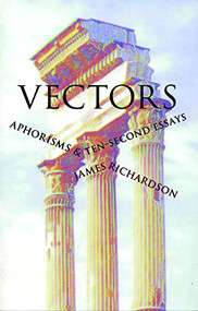 Vectors (Aphorisms & Ten-Second Essays) by James Richardson, 9780967266886
