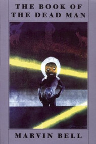The Book of the Dead Man by Marvin Bell, 9781556590634