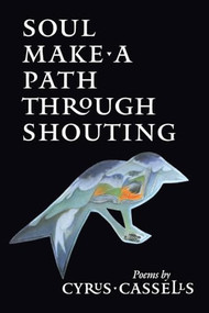 Soul Make a Path Through Shouting by Cyrus Cassells, 9781556590658