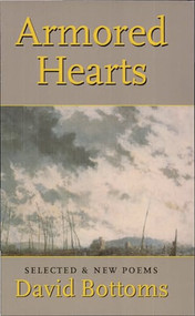 Armored Hearts (Selected & New Poems) by David Bottoms, 9781556590726