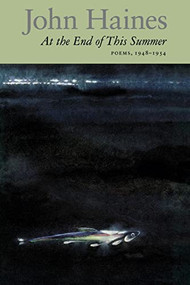 At the End of this Summer (Poems, 1948-1953) by John Haines, 9781556590795