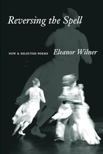 Reversing the Spell (New & Selected Poems) by Eleanor Wilner, 9781556590825