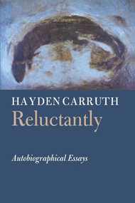 Reluctantly (Autobiographical Essays) by Hayden Carruth, 9781556590894