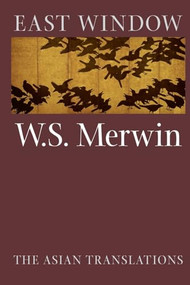 East Window (Poems from Asia) by W.S. Merwin, 9781556590917