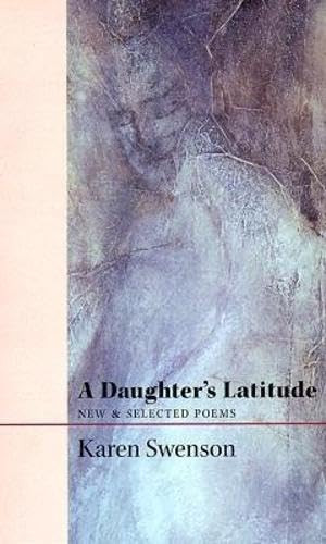 A Daughter's Latitude (New & Selected Poems) by Karen Swenson, 9781556590948