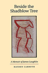 Beside the Shadblow Tree (A Memoir of James Laughlin) by Hayden Carruth, 9781556590993