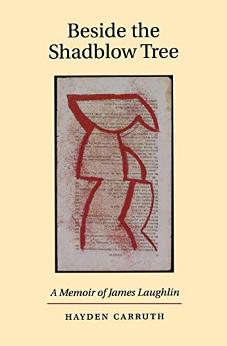 Beside the Shadblow Tree (A Memoir of James Laughlin) by Hayden Carruth, 9781556590993