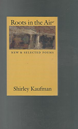 Roots in the Air (New & Selected Poems) by Shirley Kaufman, 9781556591112
