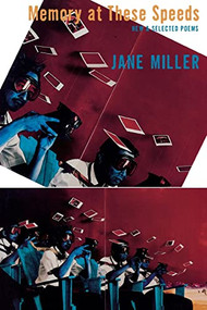 Memory at These Speeds (New & Selected Poems) by Jane Miller, 9781556591181