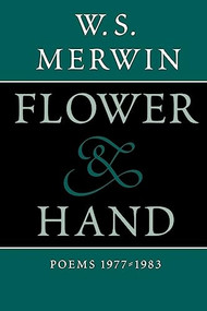 Flower & Hand (Poems, 1977-1983) by W.S. Merwin, 9781556591198