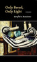 Only Bread, Only Light (Poems) by Stephen Kuusisto, 9781556591501