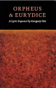 Orpheus & Eurydice (A Lyric Sequence) by Gregory Orr, 9781556591518