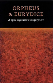 Orpheus & Eurydice (A Lyric Sequence) by Gregory Orr, 9781556591518