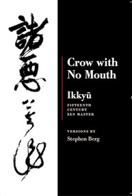 Ikkyu: Crow With No Mouth (15th Century Zen Master) by Stephen Berg, 9781556591525