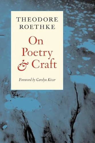 On Poetry and Craft (Selected Prose) by Theodore Roethke, Carolyn Kizer, 9781556591563