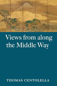 Views from Along the Middle Way by Thomas Centolella, 9781556591617