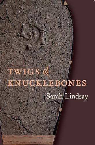 Twigs and Knucklebones by Sarah Lindsay, 9781556591648