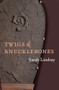 Twigs and Knucklebones by Sarah Lindsay, 9781556591648