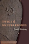 Twigs and Knucklebones by Sarah Lindsay, 9781556591648