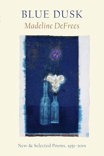 Blue Dusk (New & Selected Poems, 1951-2001) by Madeline DeFrees, 9781556591662