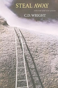 Steal Away (Selected and New Poems) by C.D. Wright, 9781556591723
