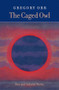 The Caged Owl (New & Selected Poems) by Gregory Orr, 9781556591778