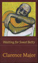Waiting for Sweet Betty by Clarence Major, 9781556591792