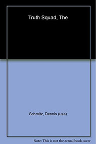 Truth Squad by Dennis Schmitz, 9781556591822