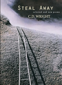 Steal Away (Selected and New Poems) - 9781556591945 by C.D. Wright, 9781556591945
