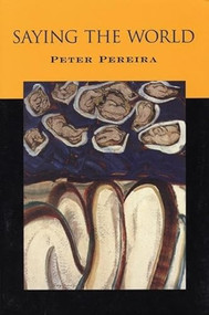 Saying the World by Peter Pereira, 9781556591976