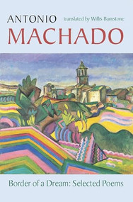 Border of a Dream (Selected Poems of Antonio Machado) (Spanish Edition) by Antonio Machado, Willis Barnstone, 9781556591983