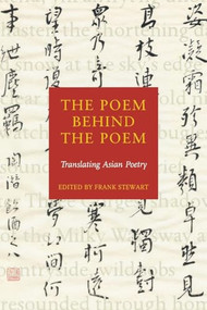 The Poem Behind the Poem (Translating Asian Poetry) by Frank Stewart, 9781556592003