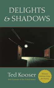 Delights & Shadows by Ted Kooser, 9781556592010
