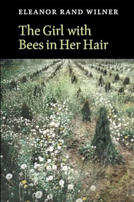 The Girl with Bees in Her Hair by Eleanor Rand Wilner, 9781556592034