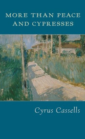 More Than Peace and Cypresses by Cyrus Cassells, 9781556592140