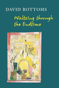 Waltzing Through the Endtime by David Bottoms, 9781556592157