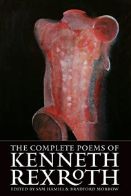 The Complete Poems of Kenneth Rexroth by Kenneth Rexroth, 9781556592171